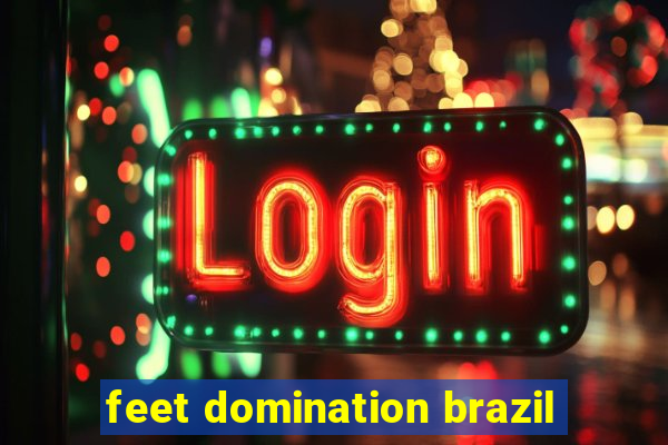 feet domination brazil